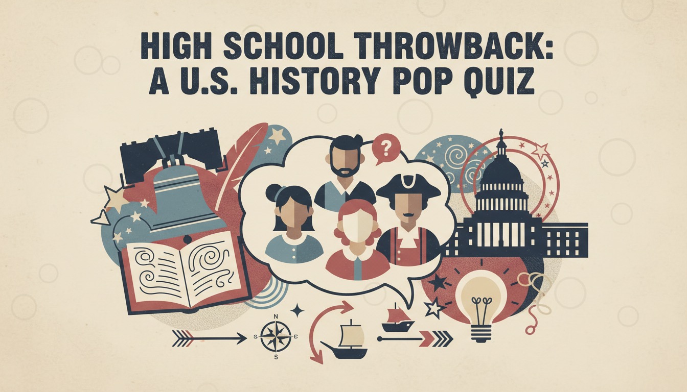 High School Throwback: A U.S. History Pop Quiz - History & Culture Quiz Cover